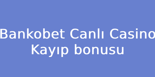 Bankobet Canlı Casino Kayıp Bonusu