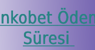 Bankobet Ödeme Süresi