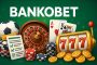 Bankobet Yeni Üyelere Özel Kampanyalar